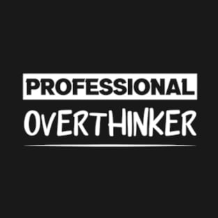 Professional Overthinker , Anxiety, Positive Shirt T-Shirt