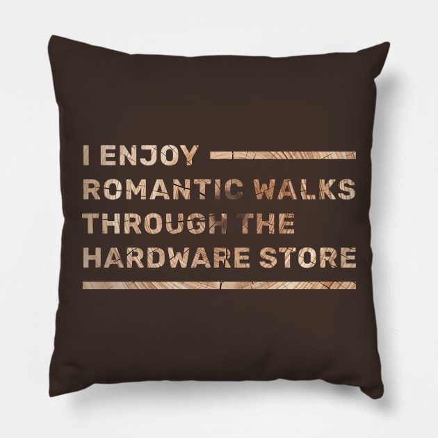 I enjoy romantic walks through the hardware store Pillow by Selknen 🔥