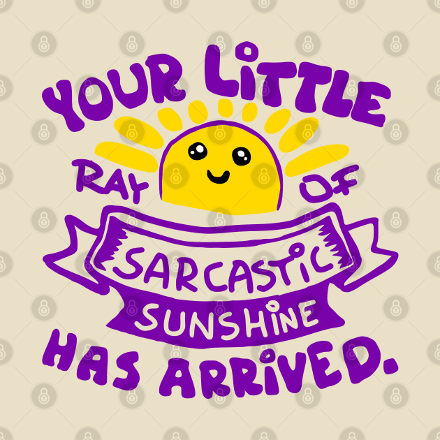 funny quote ray of sarcastic sunshine has arrived by Roocolonia