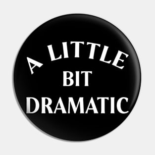 A Little Bit Dramatic Pin