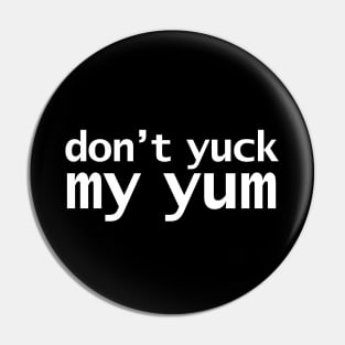Don't Yuck My Yum Pin