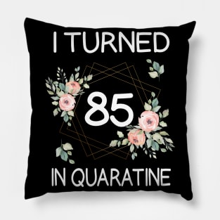 I Turned 85 In Quarantine Floral Pillow