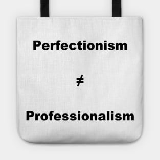 Perfectionism Doesn't Equal Professionalism- Vertical Black Text Tote