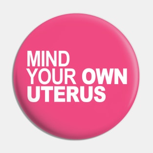 Mind Your Own Uterus Pin