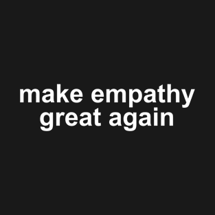 Make empathy great again Black T-Shirt