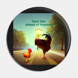 Don't get ahead of yourself Pin