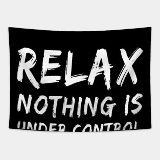 Relax Nothing is Under Control | Funny T shirt | Philosophy Shirt Tapestry