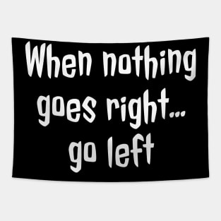 When Nothing Goes Right Go Left Tapestry