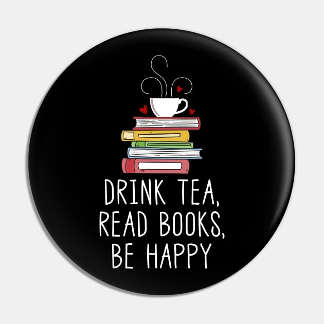 Drink Tea, Read Books, Be Happy Pin by Skylane