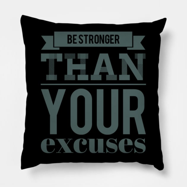 Be Stronger Than Your Excuses motivational quotes on apparel fitspo Pillow by BoogieCreates