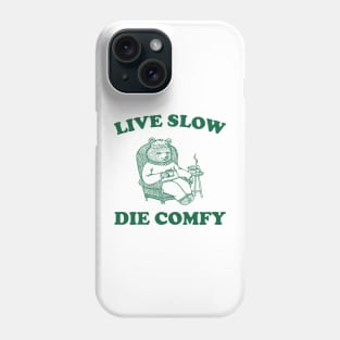 Live Slow Die Comfy T-Shirt, Bear Funny Meme 90s Phone Case