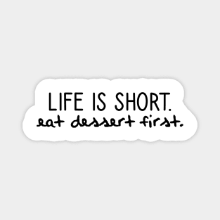 Life is short. Eat dessert first. Magnet
