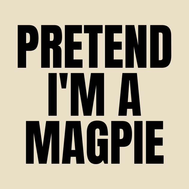 Pretend I'm A Magpie by darafenara