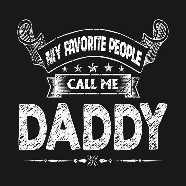 My Favorite People Call Me Daddy Funny Father's Day by flandyglot