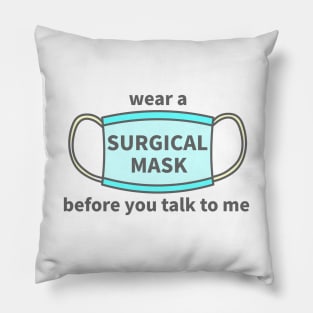 wear a Mask before you talk to me Pillow