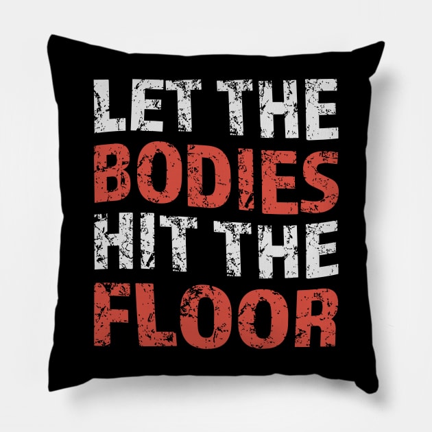 let-the-bodies-hit-the-floor Pillow by Icrtee