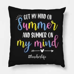 Got My Mind On Summer Teacher Life Summer Teacher Pillow