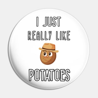 I Just Really Like Potatoes - Funny Potato gift Pin