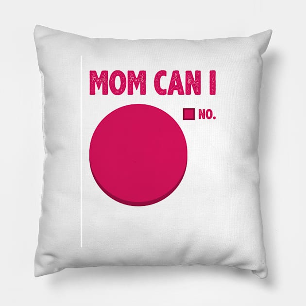 Mom Can I Pillow by radquoteshirts