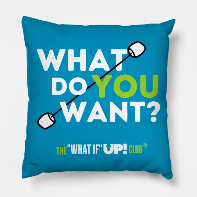 What Do YOU Want? The What If UP Club Pillow by TheWhatIfUPClub