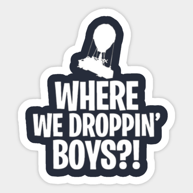 Fortnite Where Are We Dropping Boys Fortnite Sticker Teepublic - fortnite where are we dropping boys