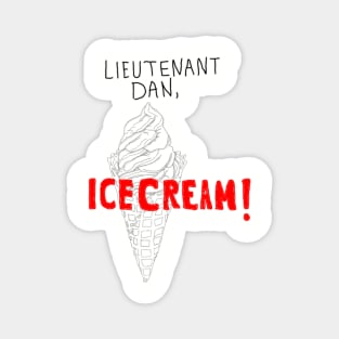 Lieutenant Dan, Ice cream! Magnet