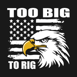 Too Big To rig 2024 T-Shirt