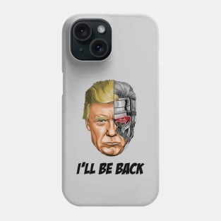 Donald Trump - I‘LL BE BACK Phone Case