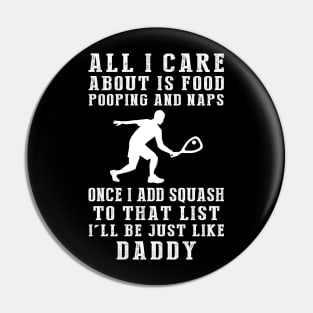 Squash Lover Daddy: Food, Pooping, Naps, and Squash! Just Like Daddy Tee - Fun Gift! Pin