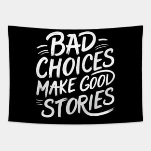 Bad choices make good stories Tapestry