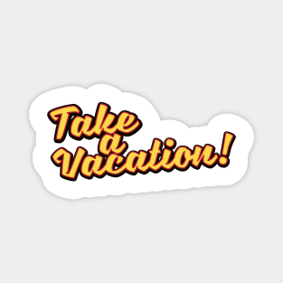 Take a Vacation! Magnet