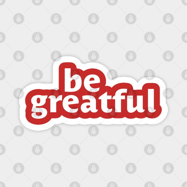 Be Greatful Magnet by Designograph