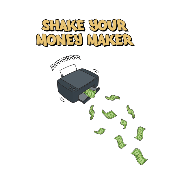 Shake Your Money Maker by Printadorable