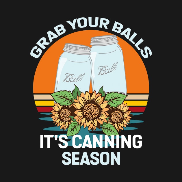 Grab Your Balls It's Canning Season Funny by mo designs 95