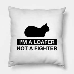 I'm a Loafer not a Fighter - black Pillow