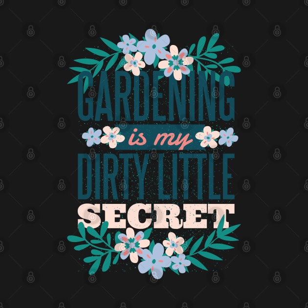 Gardening is My Dirty Little Secret by madeinchorley