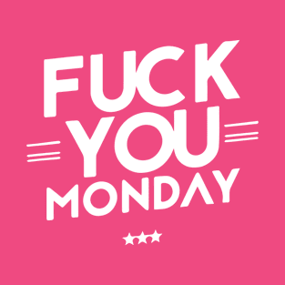 Fuck You Monday T-Shirt