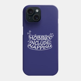 Hobbies include napping Phone Case