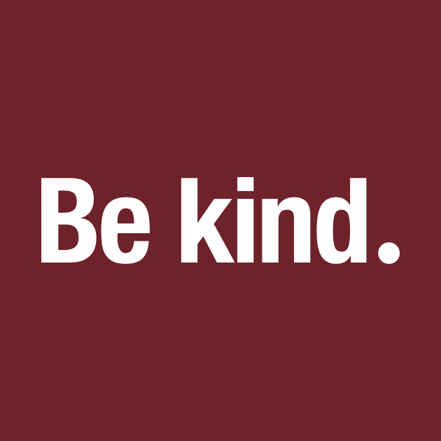 Be kind. by TheAllGoodCompany