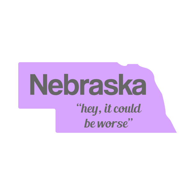 Nebraska... "hey, it could be worse" by AreTherePants