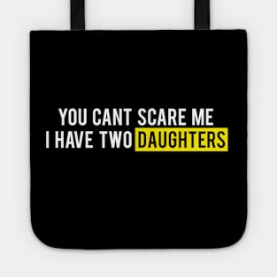 you can't scare me i have two daughters father's day mother's day dad daddy papa mom popps Tote