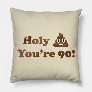 Holy Shit You're 90! Pillow