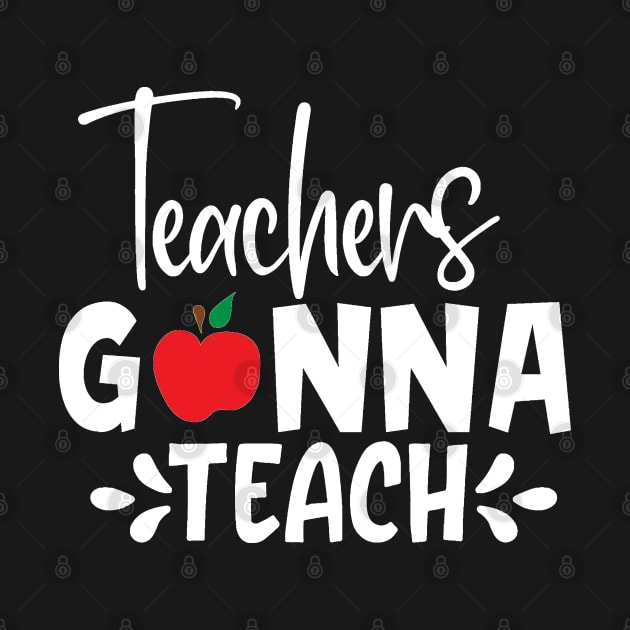 Teachers gonna teach by BB Funny Store