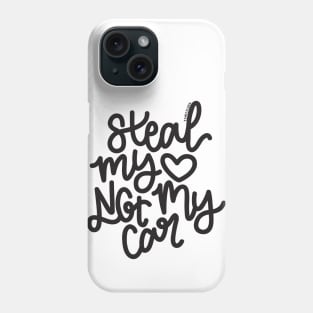 Steal My Heart Not My Car Phone Case
