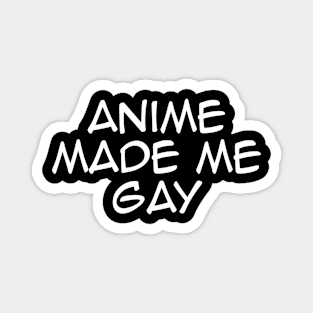 Anime Made Me Gay Magnet