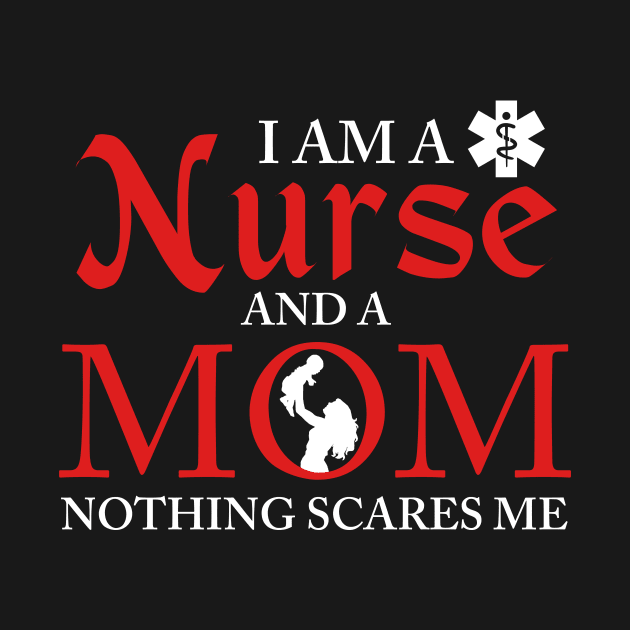 I Am a Nurse And a Mom Nothing Scares Me Nursing by theperfectpresents