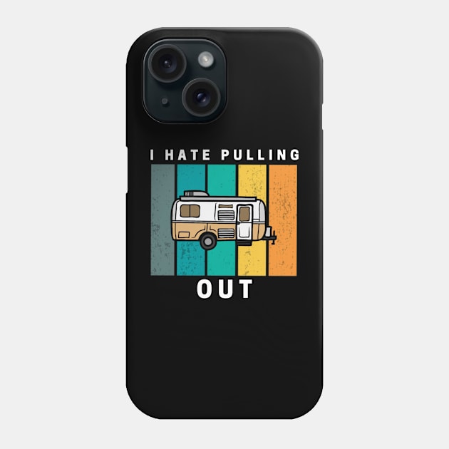 I Hate Pulling Out Retro Vintage Camper Phone Case by Sizukikunaiki