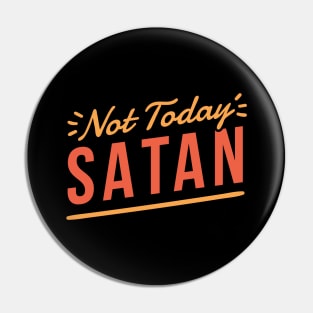 Not today Satan Pin