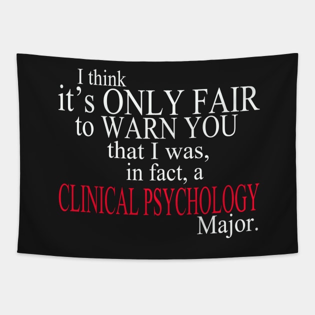 I Think It’s Only Fair To Warn You That I Was In Fact A Clinical Psychology Major Tapestry by delbertjacques