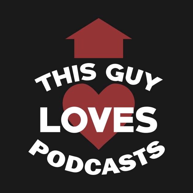 Funny Podcasting This Guy Loves Podcasts by theperfectpresents